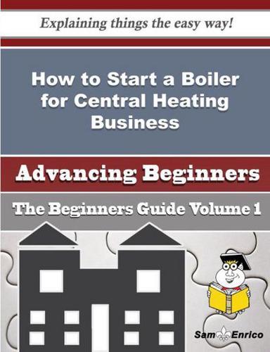 How to Start a Boiler for Central Heating Business (Beginners Guide)