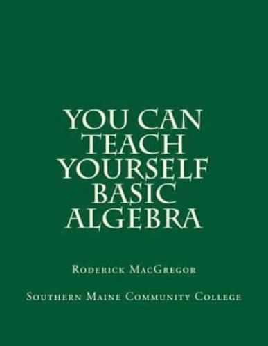 You CAN Teach Yourself Basic Algebra