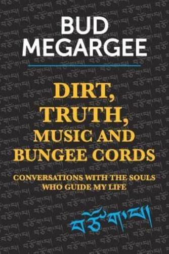 Dirt, TRUTH, Music and Bungee Cords