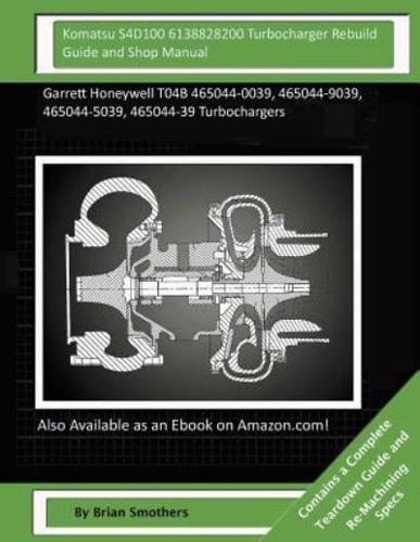 Komatsu S4D100 6138828200 Turbocharger Rebuild Guide and Shop Manual