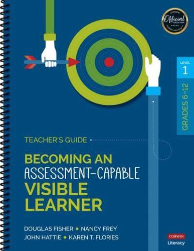 Becoming an Assessment-Capable Visible Learner, Grades 6-12. Level I Teacher's Guide