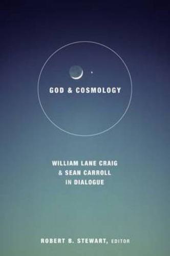 God and Cosmology: William Lane Craig and Sean Carroll in Dialoge
