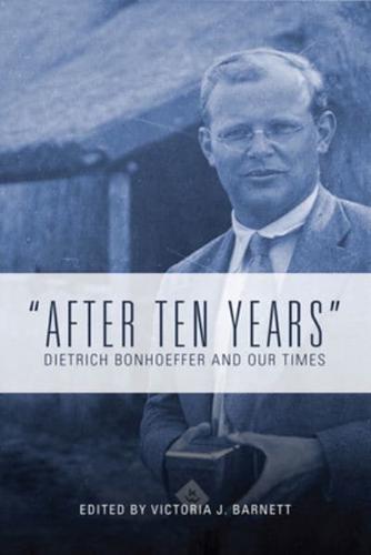 After Ten Years: Dietrich Bonhoeffer and Our Times