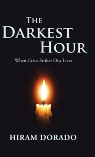 The Darkest Hour: When Crisis Strikes Our Lives