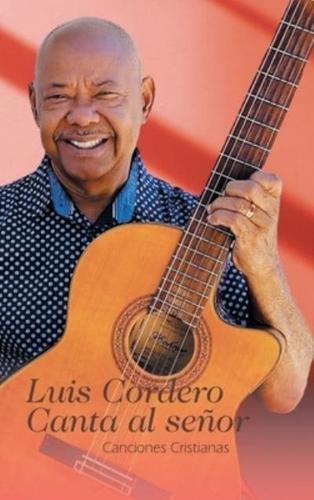 Luis Cordero Canta Al Señor