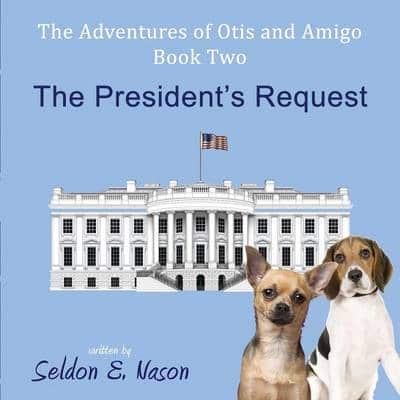 The Adventures of Otis and Amigo, Book Two - The President's Request