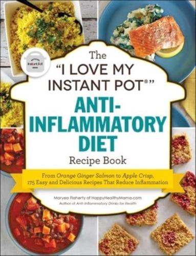 The "I Love My Instant Pot" Anti-Inflammatory Diet Recipe Book
