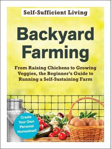 Self-Sufficient Living: Backyard Farming