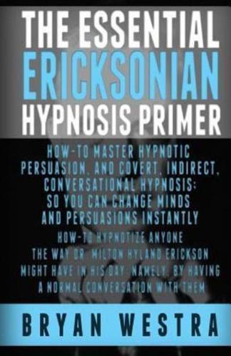 The Essential Ericksonian Hypnosis Primer