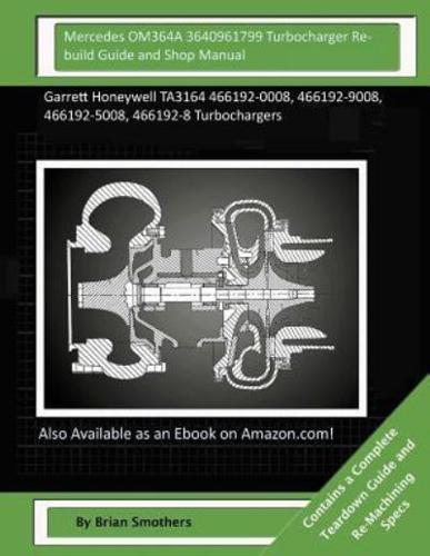 Mercedes OM364A 3640961799 Turbocharger Rebuild Guide and Shop Manual