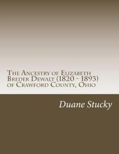 The Ancestry of Elizabeth Breder Dewalt (1820 - 1893) of Crawford County, Ohio