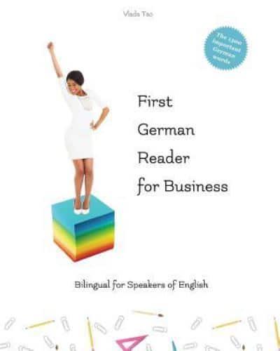First German Reader for business bilingual for speakers of English: Speak, write, and understand basic German in no time. Fachbegriffe, Mustersätze und Redewendungen