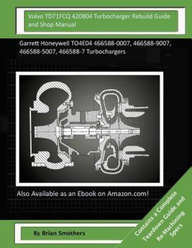 Volvo TD71FCQ 420804 Turbocharger Rebuild Guide and Shop Manual
