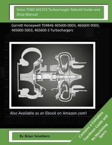 Volvo TD60 465253 Turbocharger Rebuild Guide and Shop Manual