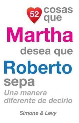 52 Cosas Que Martha Desea Que Roberto Sepa