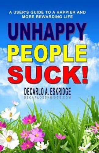 Unhappy People Suck!