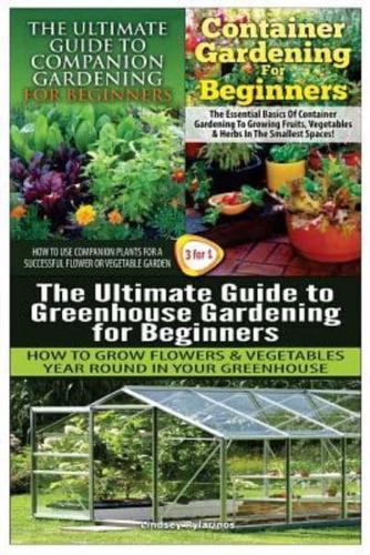 The Ultimate Guide to Companion Gardening for Beginners & Container Gardening for Beginners & The Ultimate Guide to Greenhouse Gardening for Beginners