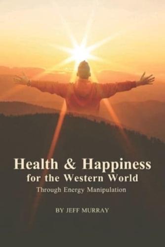 Health and Happiness for the Western World: Through Energy Manipulation