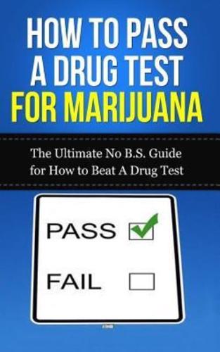 How to Pass A Drug Test for Marijuana