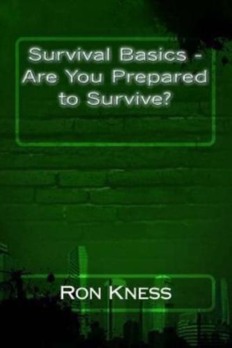 Survival Basics - Are You Prepared to Survive?