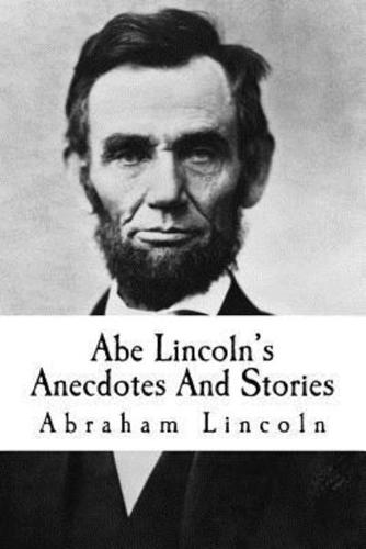 Abe Lincoln's Anecdotes And Stories
