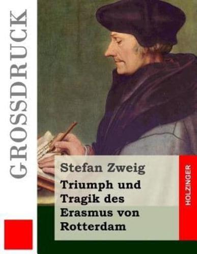 Triumph Und Tragik Des Erasmus Von Rotterdam (Großdruck)