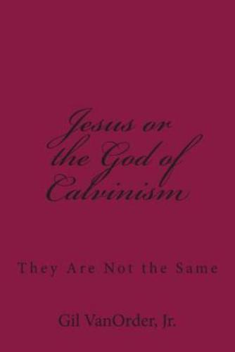 Jesus or the God of Calvinism