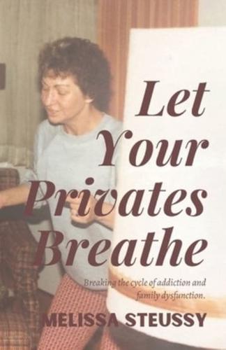 Let Your Privates Breathe