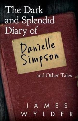 The Dark and Splendid Diary of Danielle Simpson, and Other Tales