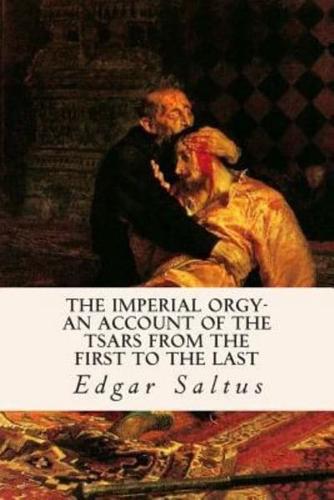 The Imperial Orgy-An Account of the Tsars from the First to the Last