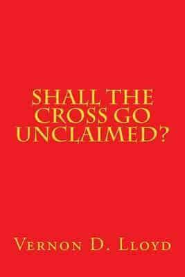 Shall the Cross Go Unclaimed