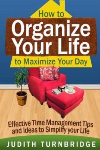 How to Organize Your Life to Maximize Your Day