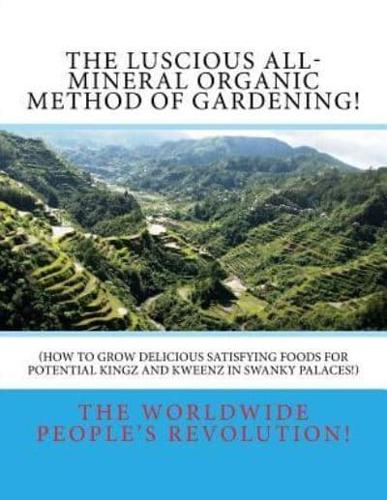 The Luscious All-Mineral Organic Method of Gardening!