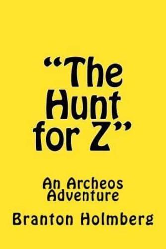 The Hunt for Z; An Archeo's Adventure