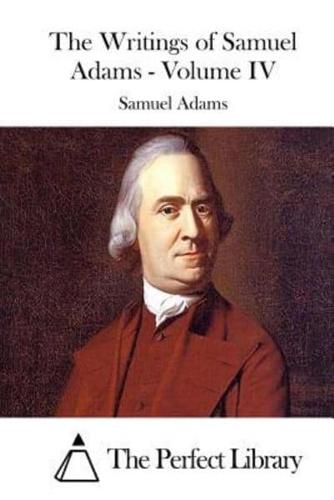 The Writings of Samuel Adams - Volume IV