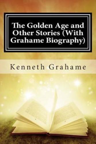 The Golden Age and Other Stories (With Grahame Biography)