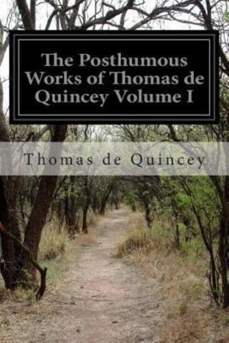The Posthumous Works of Thomas De Quincey Volume I