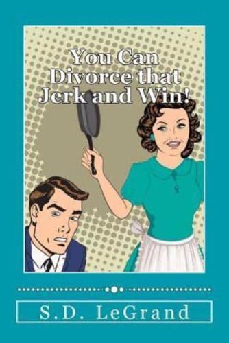 You Can Divorce That Jerk and Win!