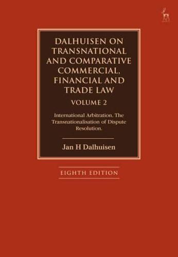 Dalhuisen on Transnational and Comparative Commercial, Financial and Trade Law. Volume 2 International Arbitration, the Transnationalisation of Dispute Resolution