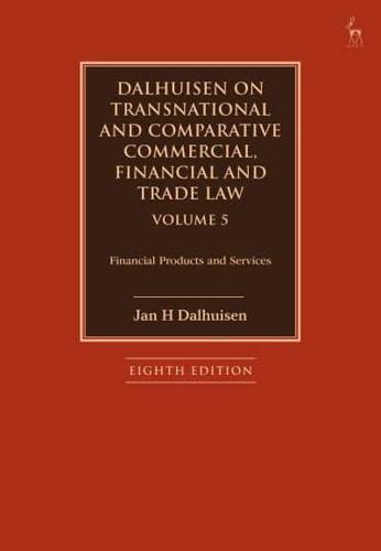 Dalhuisen on Transnational and Comparative Commercial, Financial and Trade Law. Volume 5 Financial Products and Services