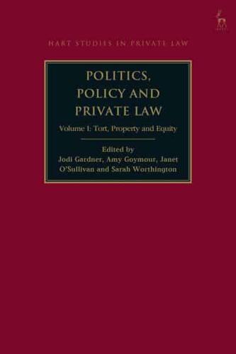 Politics, Policy and Private Law. Volume I Tort, Property and Equity