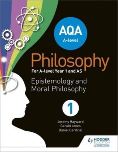 AQA A-Level Philosophy Year 1 and AS. Epistemology and Moral Philosophy