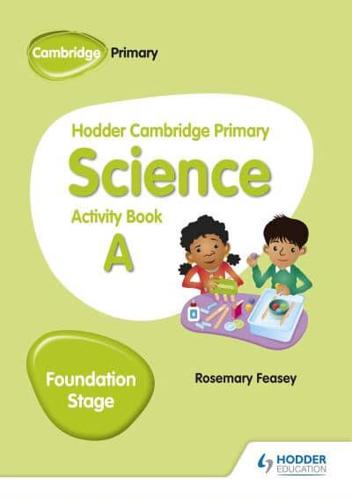 Hodder Cambridge Primary Science. Foundation Stage Activity Book A
