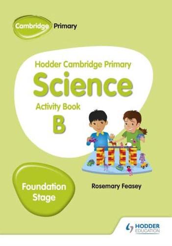 Hodder Cambridge Primary Science. Foundation Stage Activity Book B
