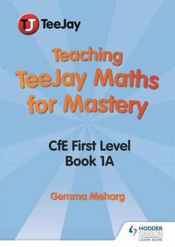 Teaching TeeJay Maths for Mastery. CfE Level 1