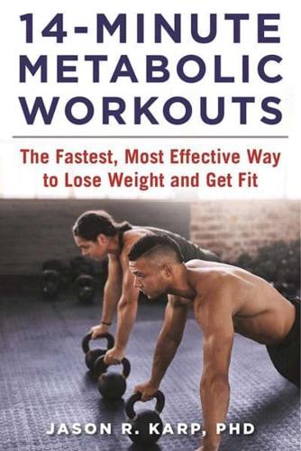 14-Minute Metabolic Workouts, the Fastest, Most Efficient Way to Lose Weight and Get Fit