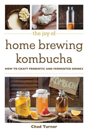 The Joy of Home Brewing Kombucha