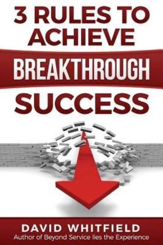 3 Rules to Achieve Breakthrough Success