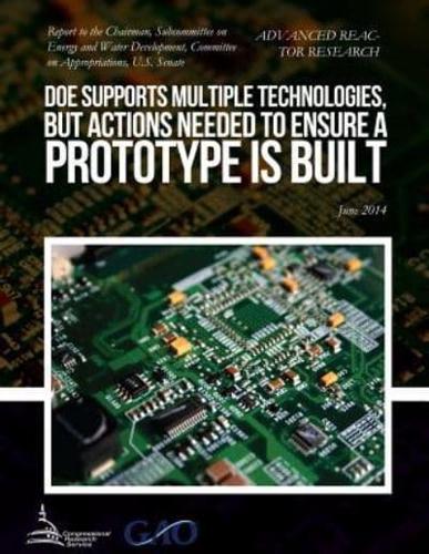 ADVANCED REACTOR RESEARCH DOE Supports Multiple Technologies, but Actions Needed to Ensure a Prototype Is Built