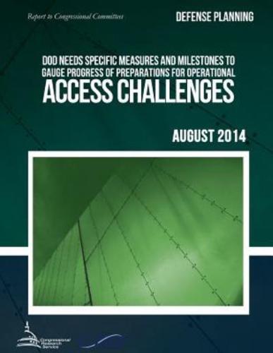 DEFENSE PLANNING DOD Needs Specific Measures and Milestones to Gauge Progress of Preparations for Operational Access Challenges